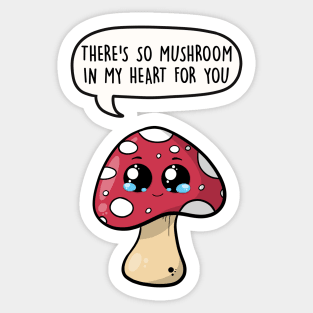 There's so mushroom in my heart for you Sticker